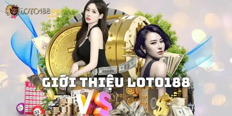 Giới thiệu Loto188 là nhà cái đổi thưởng hàng đầu Việt Nam