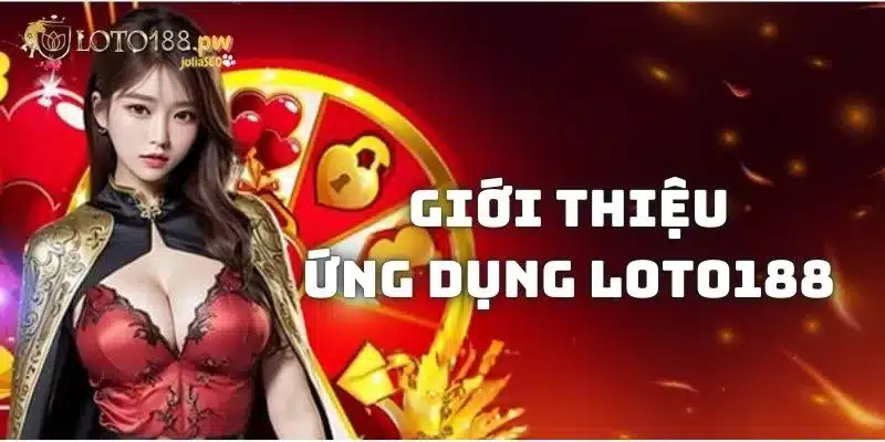 Giới thiệu Loto188 với ứng dụng mượt mà