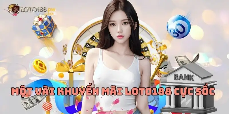 Một vài khuyến mãi Loto188 cực sốc