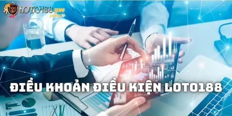 Vai trò của bản điều khoản điều kiện Loto188