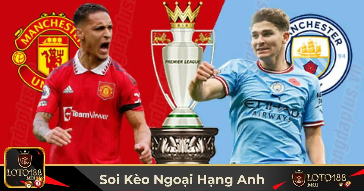 Những Đặc Điểm Quan Trọng Khi Soi Kèo Ngoại Hạng Anh